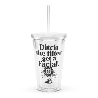 ButFirstSkin Ditch The Filter Get A Facial Tumbler