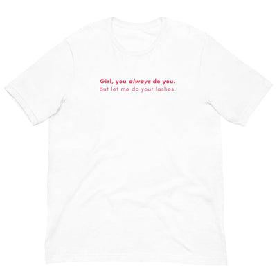 ButFirstSkin Girl You Always Do You But Let Me Do Your Lashes T-Shirt White / S