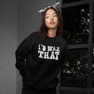 ButFirstSkin I'd Wax That Sweatshirt