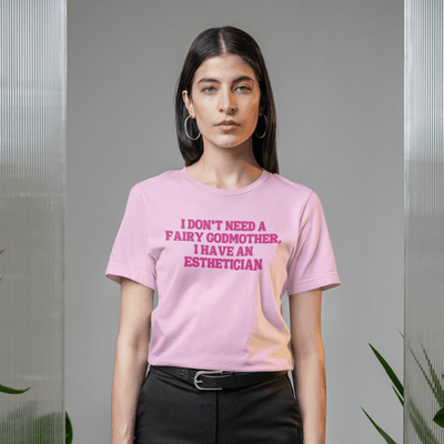 ButFirstSkin I Don’t Need A Fairy Godmother I Have An Esthetician T-Shirt