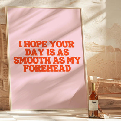 ButFirstSkin I Hope Your Day IS As Smooth As My Forehead Poster