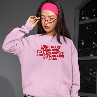ButFirstSkin I Just Want Clear Skin Full Eyebrows and 5 Million Dollars Sweatshirt