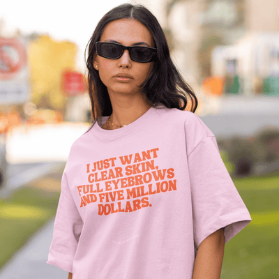 ButFirstSkin I Just Want Clear Skin Full Eyebrows And A Million Dollars T-Shirt Pink / S
