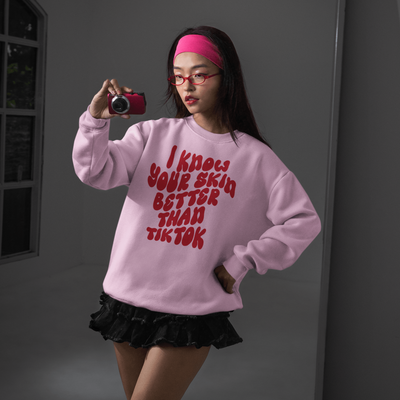 ButFirstSkin I Know Your Skin Better Than Tiktok Sweatshirt