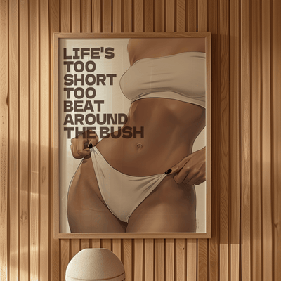 ButFirstSkin Lifes Too Short To Beat Around The Bush Waxing Poster