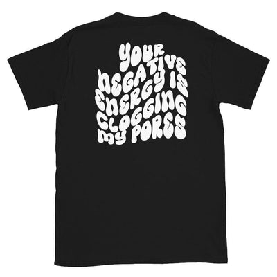 ButFirstSkin Your Negative Energy Is Clogging My Pores T-Shirt Black / S