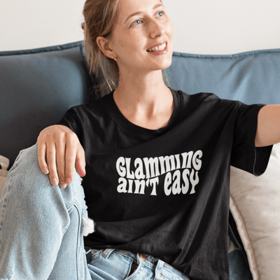 Glamming Ain't Easy T-Shirt S | ButFirstSkin