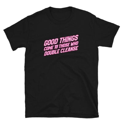 Good Things Come To Those Who Double Cleanse T-Shirt | ButFirstSkin