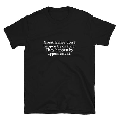 Great Lashes Don't Happen By Chance. They Happen By Appointment T-Shirt S | ButFirstSkin