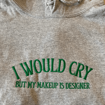 I Would Cry But My Makeup Is Designer Embroidered Hoodie | ButFirstSkin