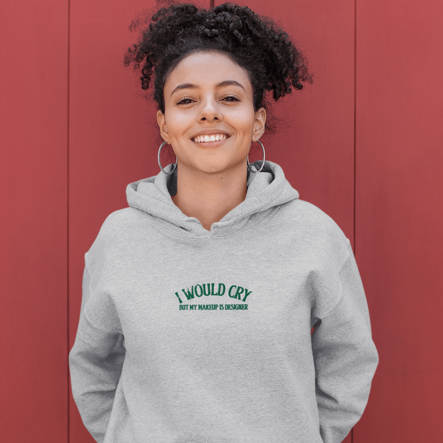 I Would Cry But My Makeup Is Designer Embroidered Hoodie ButFirstSkin