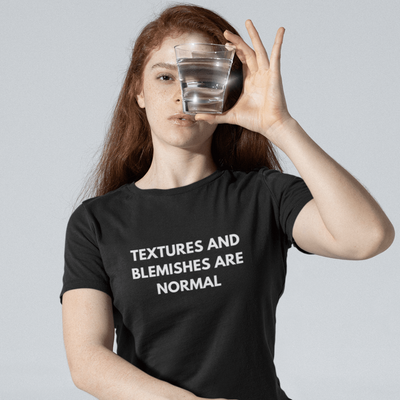 ButFirstSkin Textures And Blemishes Are Normal T-Shirt