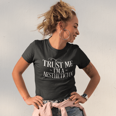 Trust Me I'm A Aesthetician T-Shirt S | ButFirstSkin