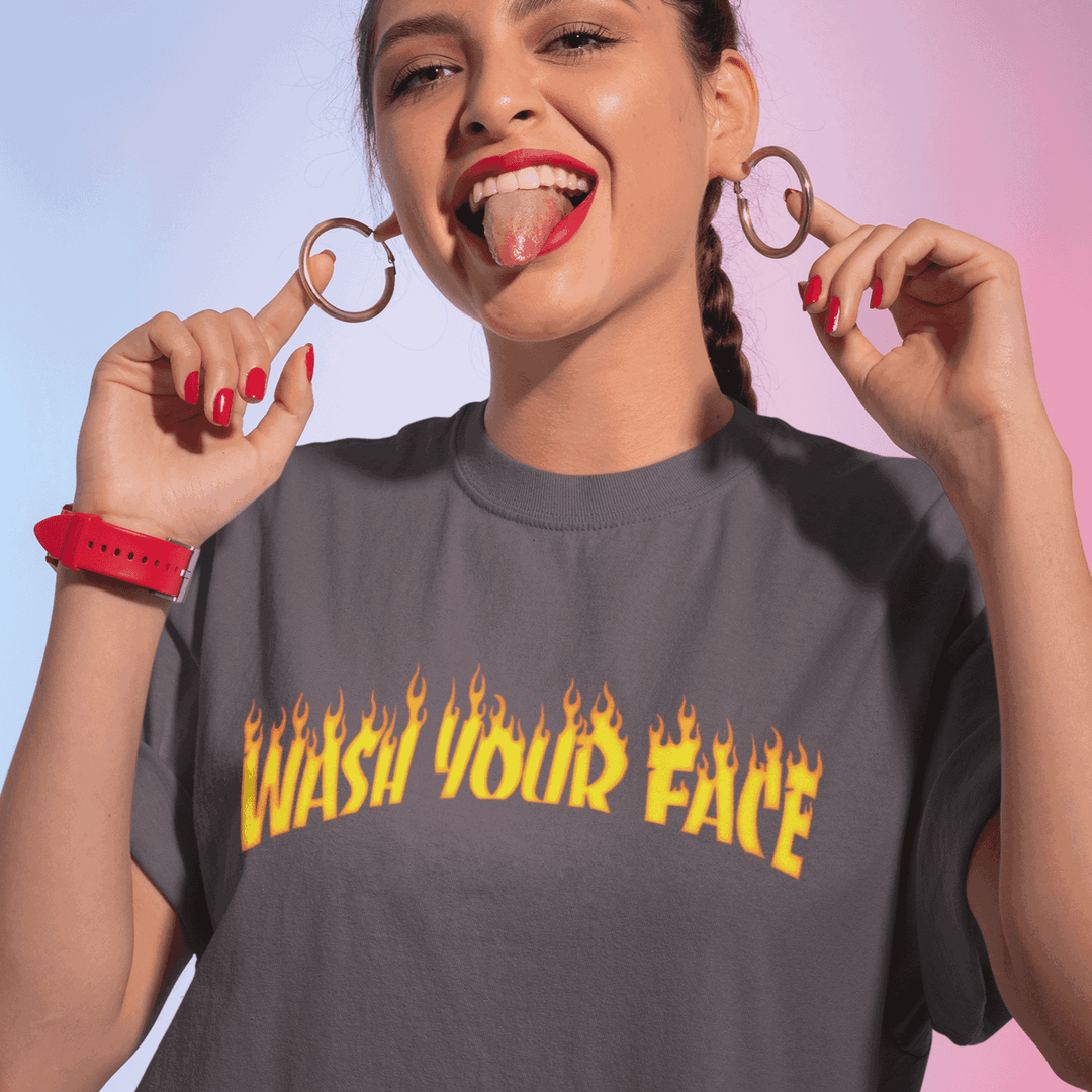 Wash Your Face T-Shirt T-Shirt Fire Style | ButFirstSkin