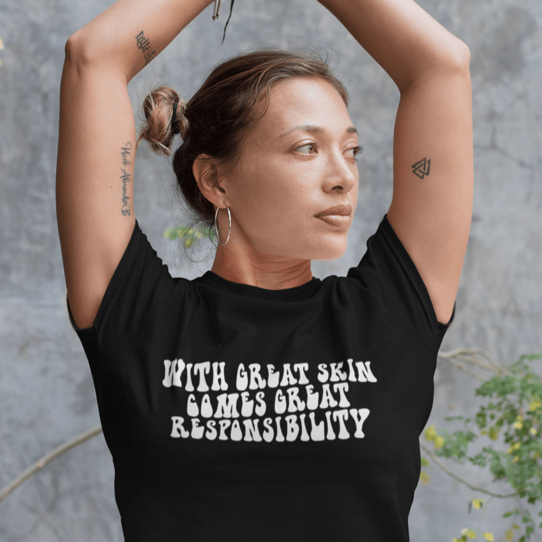 With Great Skin Comes Great Responsibility T-Shirt | ButFirstSkin
