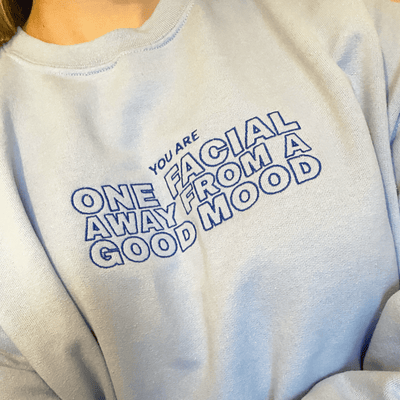 You Are One Facial Away From A Good Mood Sweatshirt S | ButFirstSkin